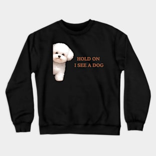 Hold On I See a Dog Bichon Frise Crewneck Sweatshirt